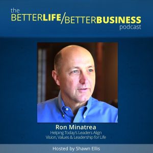 Ron Minatrea Talks Leadership on Better Life Better Business Podcast