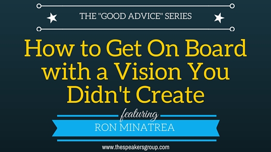 Ron Minatrea - Get on Board with a Vision You Didn't Create